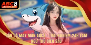 Bắn Cá May Mắn ABC8 - Trải Nghiệm 24H Làm Ngư Thủ Biển Sâu 4 Bắn cá may mắn