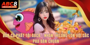Bắn Cá Phát Tài ABC8 - Nhận Thưởng Lớn Với Các Pha Bắn Chuẩn 3 Bắn cá phát tài