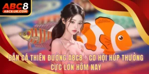 Bắn Cá Thiên Đường ABC8 - Cơ Hội Húp Thưởng Cực Lớn Hôm Nay 2 Bắn cá thiên đường