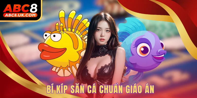 Bắn Cá Phát Tài ABC8 - Nhận Thưởng Lớn Với Các Pha Bắn Chuẩn 2 Bí kíp săn cá chuẩn giáo án