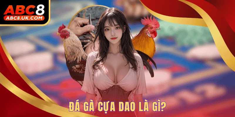 Đá Gà Cựa Dao - Luật Chơi Đơn Giản Và Dễ Dàng 1 Đá gà cựa dao là gì?