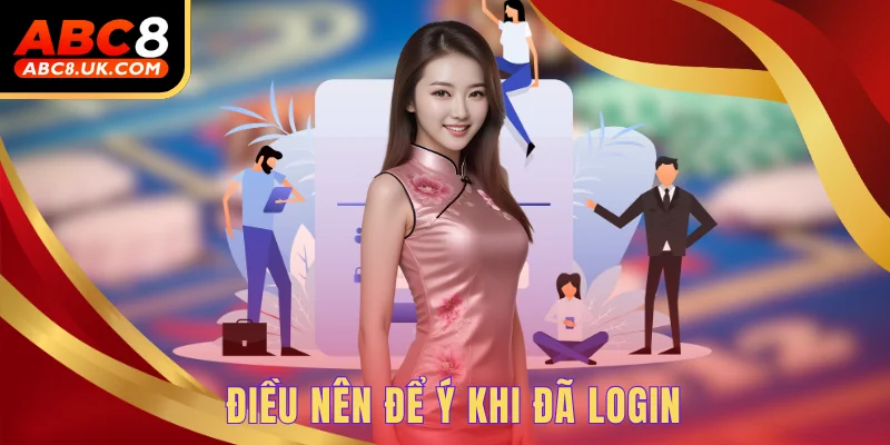 Đăng Nhập Mượt Mà - Hướng Dẫn Cực Đơn Giản Cho Người Mới 3 Điều nên để ý khi đã login