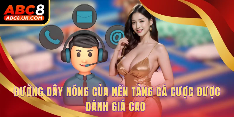 Liên Hệ ABC8 - Hỗ Trợ Tận Tâm Từ A Đến Z, Làm Việc 24/7 3 Đường dây nóng của nền tảng cá cược được đánh giá cao
