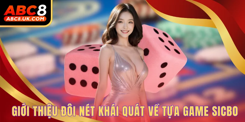 Sicbo - Chiến Thuật Quánh Tài Xỉu Bách Thắng Hôm Nay 1 Giới thiệu đôi nét khái quát về tựa game sicbo