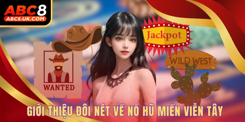 Miền viễn tây - Khám phá những tính năng mới trong nổ hũ 1 Giới thiệu đôi nét về nổ hũ miền viễn tây