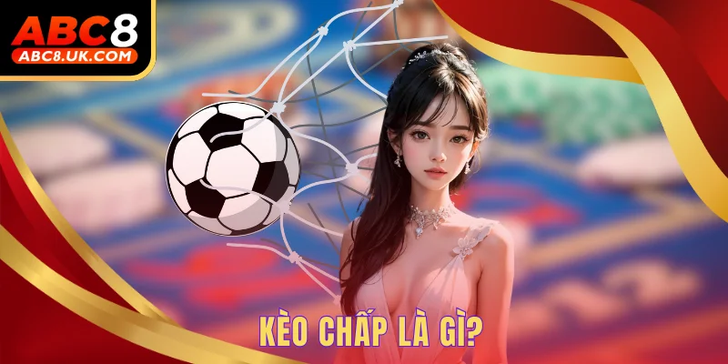 Kèo Chấp Cùng Những Kinh nghiệm Đặt Cược Hữu Hiệu Dành Cho Bạn 1 Kèo chấp là gì?