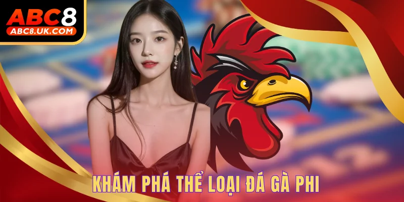 Đá Gà Phi - Cơ Hội Thưởng Thức Những Trận Đấu Hấp Dẫn 1 Khám phá thể loại đá gà phi