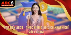 Nạp Tiền ABC8 - Thực Hiện Giao Dịch Nhanh Chỉ Với 1 Chạm 3 Nạp tiền