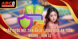 Các Bước Rút Tiền ABC8 - Giao Dịch An Toàn, Nhanh - Gọn Lẹ 2 Rút tiền