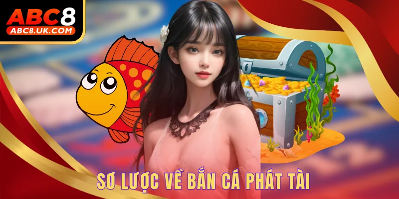 Bắn Cá Phát Tài ABC8 - Nhận Thưởng Lớn Với Các Pha Bắn Chuẩn 1 Sơ lược về bắn cá phát tài