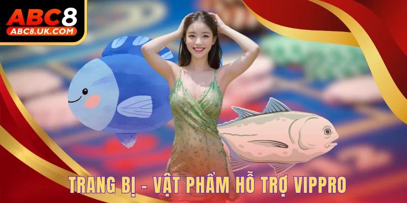 Bắn cá đại dương - Thế giới giải trí sinh động hấp dẫn 2 Trang bị - Vật phẩm hỗ trợ VIPPRO