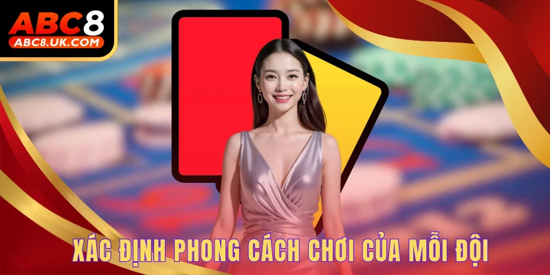 Kèo Thẻ Phạt Là Gì? - Một Số Bí Kíp Đánh Cược Thành Công 3 Xác định phong cách chơi của mỗi đội